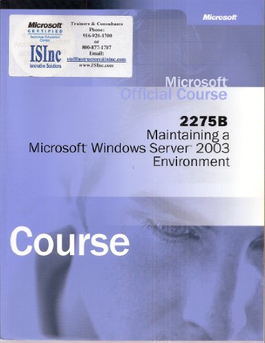 Microsoft Training and Certification - Microsoft Official Course: 2275B Maintaining a Microsoft Windows Server 2003 Environment