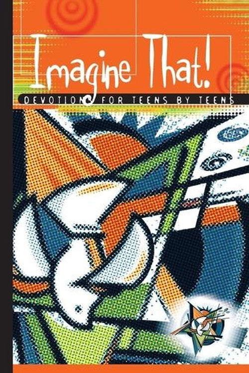 Imagine That! Devotions for Teens by Teens