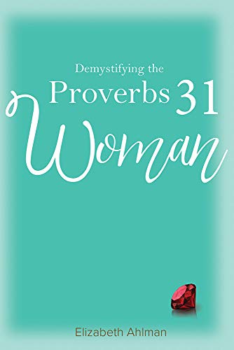 Demystifying the Proverbs 31 Woman