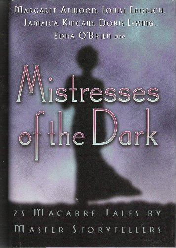 Mistresses of the Dark : 25 Macabre Tales By Master Storytellers