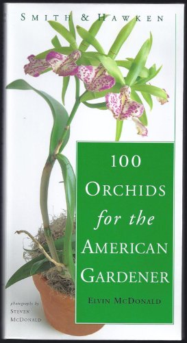 Smith and Hawken 100 Orchids for the American Gardener