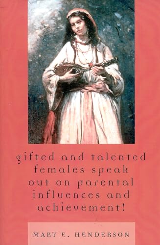 Gifted and Talented Females Speak Out on Parental Influences and Achievement!