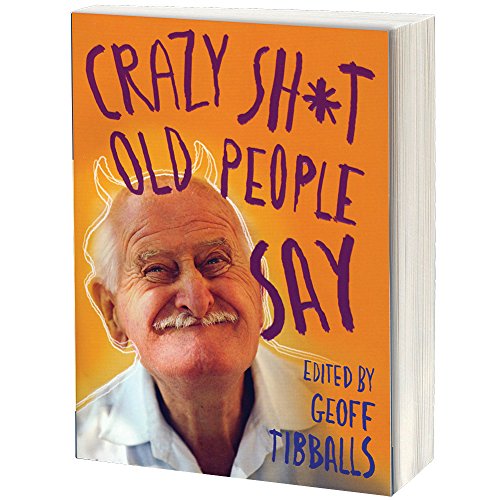 Crazy Sh*t Old People Say