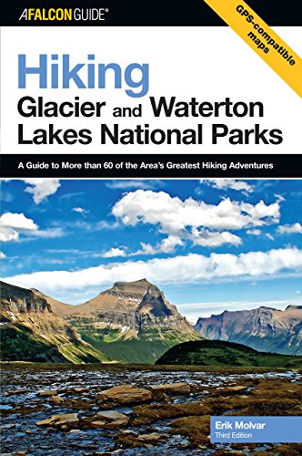 Hiking Glacier and Waterton Lakes National Parks:A Guide to More Than 60 of the Area's Greatest Hiking Adventures:Hiking Glacier & Waterton Lakes National Parks