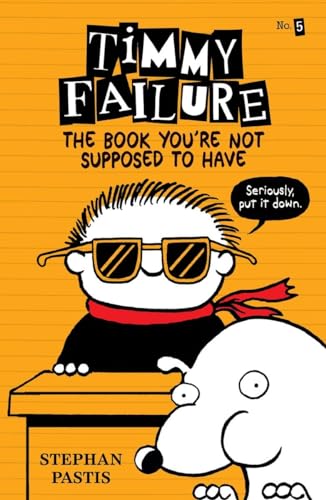 The Book You're Not Supposed to Have (Timmy Failure, 5)