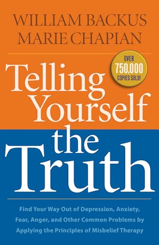 Telling Yourself the Truth Find Your Way Out of Depression, Anxiety, Fear, Anger, and Other Common Problems by Applying the Principles of Misb