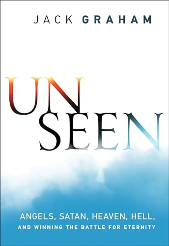 Unseen Angels, Satan, Heaven, Hell, and Winning the Battle for Eternity