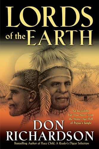 Lords of the Earth – An Incredible but True Story from the Stone–Age Hell of Papua`s Jungle