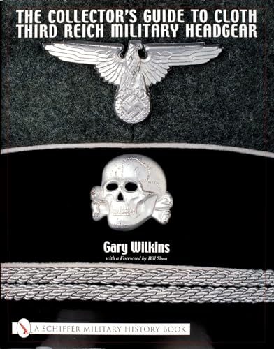 The Collector's Guide to Cloth Third Reich Military Headgear