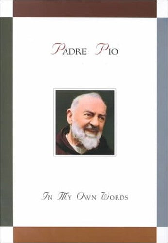 Padre Pio: In My Own Words