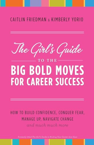 The Girl's Guide to the Big Bold Moves for Career Success