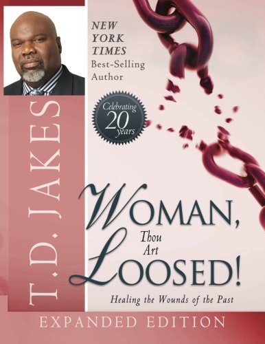 Woman Thou Art Loosed!: Healing the Wounds of the Past