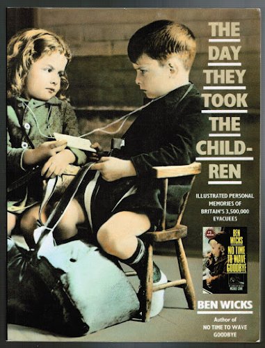 The Day They Took the Children: Illustrated Personal Memories of Britain's 3,500,000 Evacuees