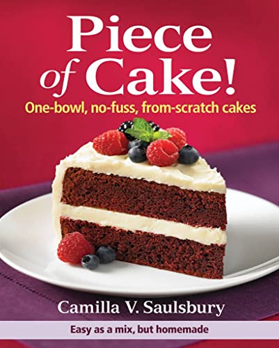 Piece of Cake! One-bowl, No-fuss, From-scratch Cakes