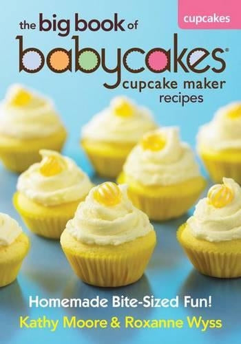 The Big Book of Babycakes Cupcake Maker Recipes
