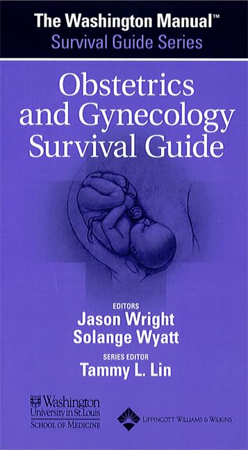 The Washington Manual (R) Obstetrics and Gynecology Survival Guide