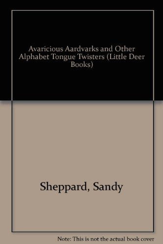 Avaricious Aardvarks and Other Alphabet Tongue Twisters