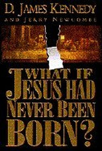 What If Jesus Had Never Been Born?