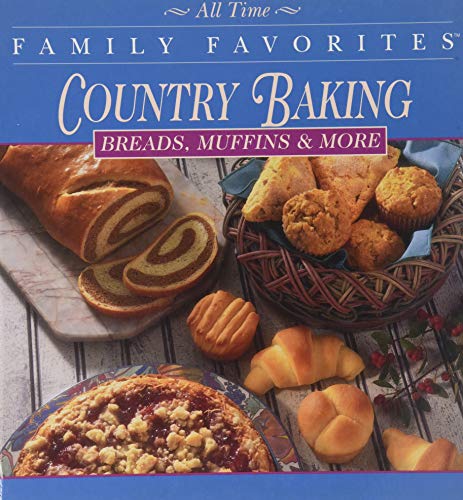 All Time Family Favorites: Breads, Muffins & More: Country Baking