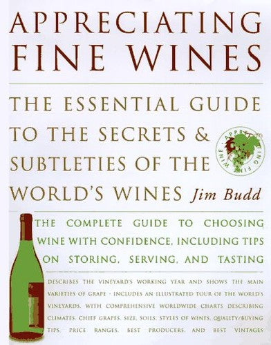 Appreciating Fine Wines: The New Accessible Guide to the Subtleties of the World's Finest Wines