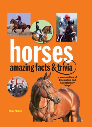 Horses: Amazing Facts and Trivia