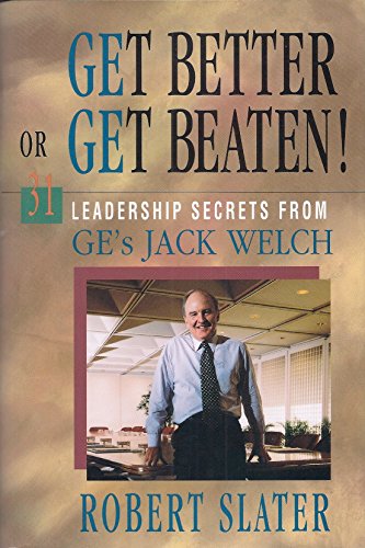 Get Better or Get Beaten!: 31 Leadership Secrets from GE's Jack Welch