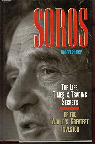 SOROS: The Life, Times, and Trading Secrets of the World's Greates Investor