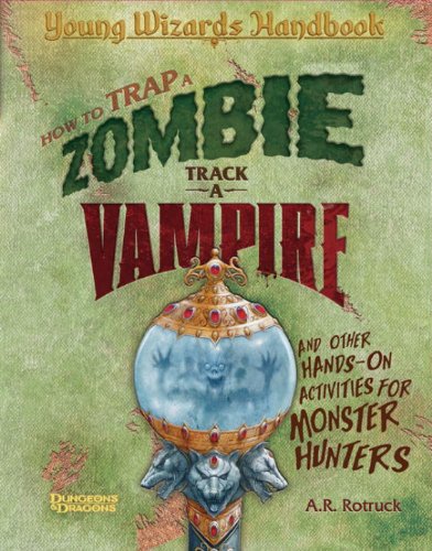How to Trap a Zombie, Track a Vampire, and Other Hands-on Activities for Monster Hunters: A Young Wizards Handbook