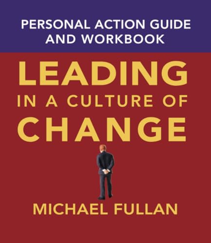 Leading in a Culture of Change Personal Action Guide and Workbook