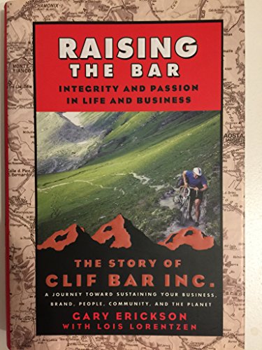Raising the Bar: Integrity and Passion in Life and Business - The Story of Clif Bar, Inc.