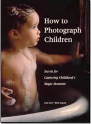 How to Photograph Children: Secrets for Capturing Childhood's Magic Moments