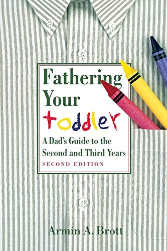 Fathering Your Toddler: a Dad's Guide to the Second and Third Years