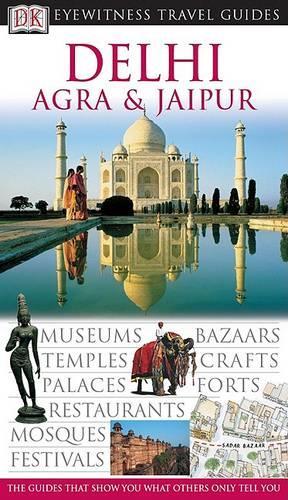 DK Eyewitness Travel Guide: Delhi, Agra and Jaipur
