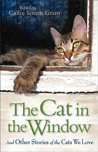 The Cat in the Window And Other Stories of the Cats We Love