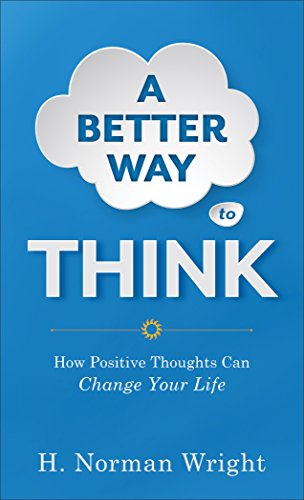 A Better Way to Think How Positive Thoughts Can Change Your Life