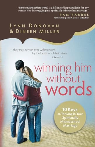 Winning Him Without Words 10 Keys to Thriving in Your Spiritually Mismatched Marriage