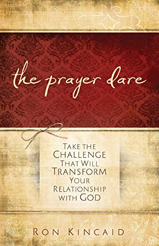 The Prayer Dare Take the Challenge That Will Transform Your Relationship With God