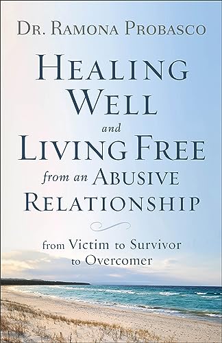 Healing Well and Living Free from an Abusive Rel From Victim to Survivor to Overcomer