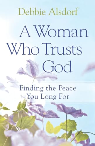 A Woman Who Trusts God Finding the Peace You Long For