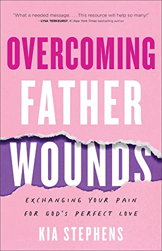 Overcoming Father Wounds – Exchanging Your Pain for God`s Perfect Love