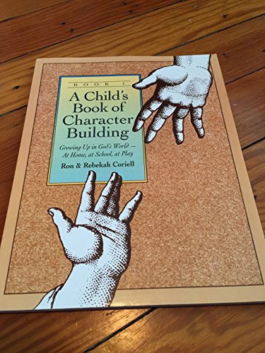 A Child`s Book of Character Building, Book 1 – Growing Up in God`s World–at Home, at School, at Play