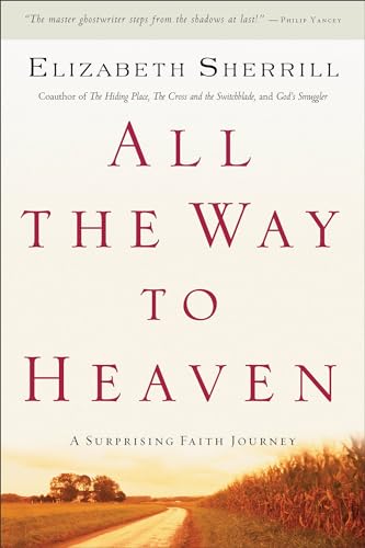 All the Way to Heaven A Surprising Faith Journey