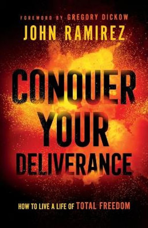 Conquer Your Deliverance How to Live a Life of Total Freedom