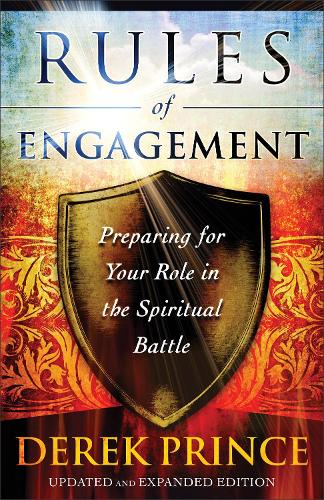 Rules of Engagement Preparing for Your Role in the Spiritual Battle