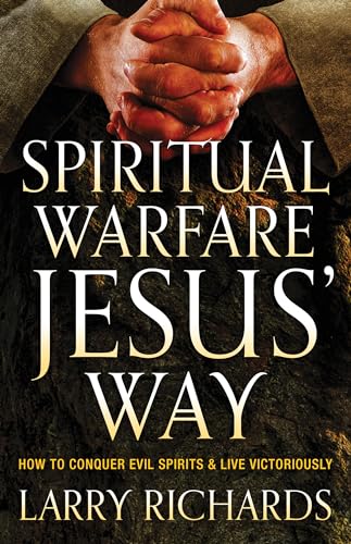 Spiritual Warfare Jesus` Way – How to Conquer Evil Spirits and Live Victoriously