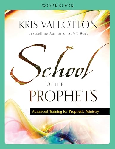 School of the Prophets Workbook Advanced Training for Prophetic Ministry
