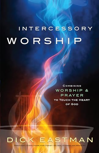 Intercessory Worship Combining Worship and Prayer to Touch the Heart of God