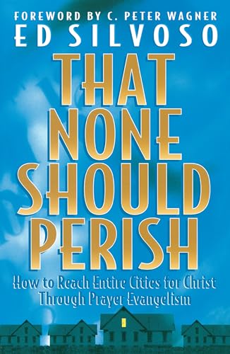 That None Should Perish How to Reach Entire Cities for Christ Through Prayer Evangelism