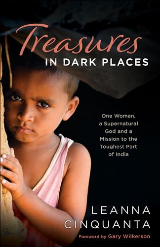 Treasures in Dark Places One Woman, a Supernatural God and a Mission to the Toughest Part of India