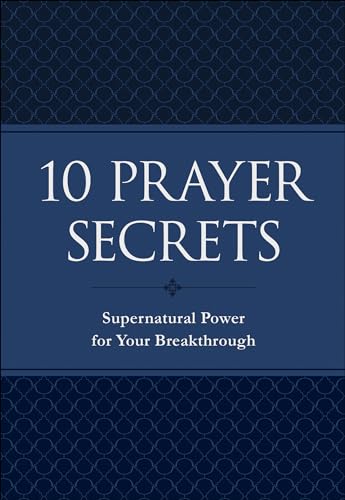 10 Prayer Secrets Supernatural Power for Your Breakthrough